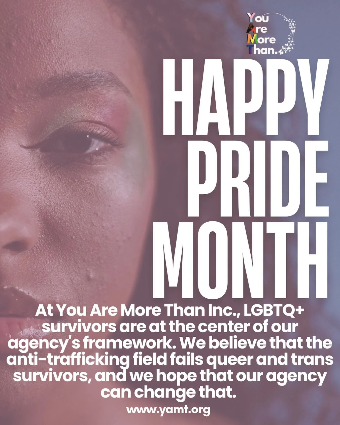 You Are More Than Inc. 
:
Happy Pride month everyone!🌈 
:
One of the reasons YAMT exists is to challenge the heteronormative practices that are deeply embedded into the anti-trafficking movement that continues to harm queer and trans survivors of tr