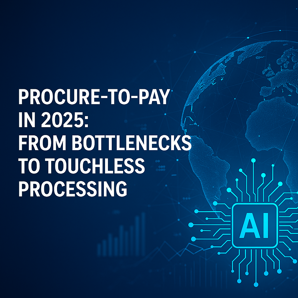 Procure-to-Pay in 2025: From Bottlenecks to Touchless Processing