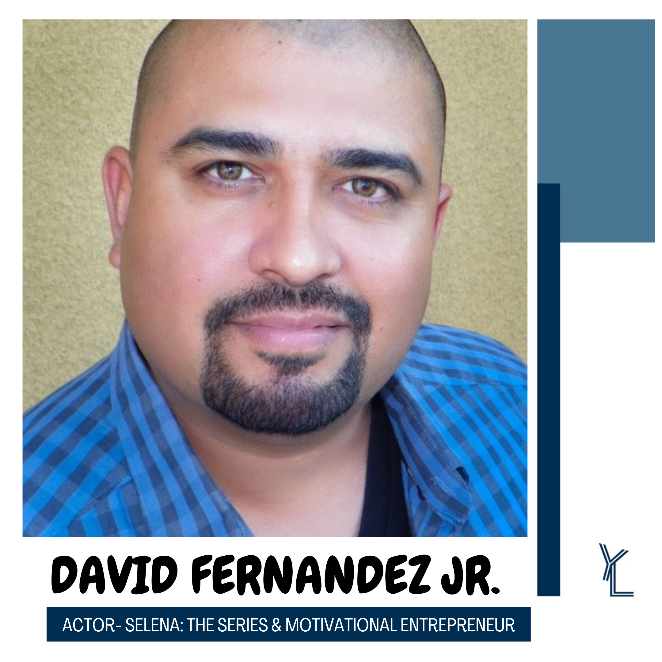 DAVID FERNANDEZ JR.-ACTOR~SELENA:THE SERIES &amp; MOTIVATIONAL ENTREPRENEUR