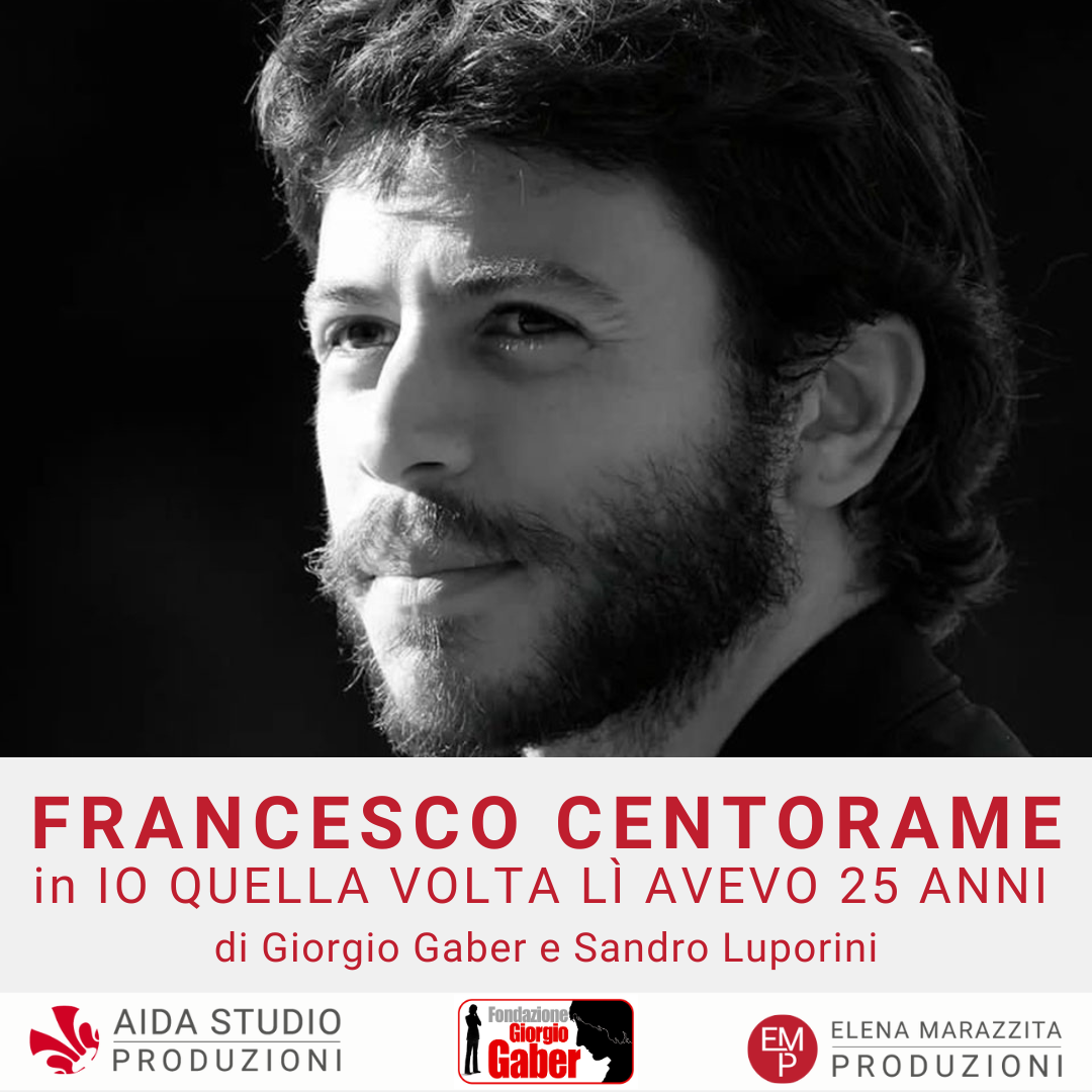 FRANCESCO CENTORAME in "IO QUELLA VOLTA LÌ AVEVO 25 ANNI" (di Giorgio Gaber e Sandro Luporini)