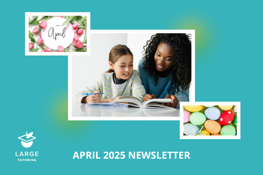 April 2025 newsletter from Large Tutoring featuring in-home, in-person and online tutoring for Vancouver students.