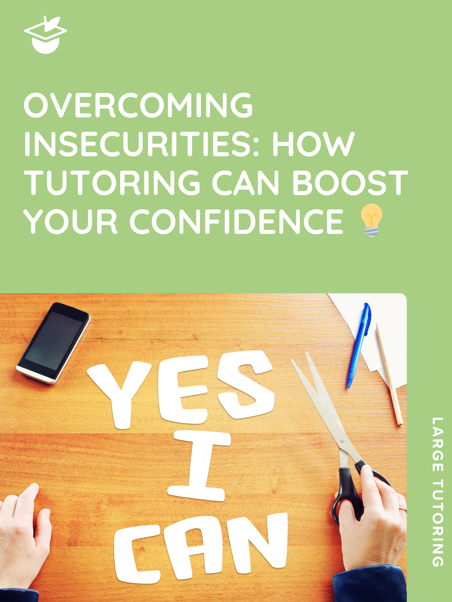 Hands cutting out letters spelling "YES I CAN" on a wooden table with a phone and stationery.