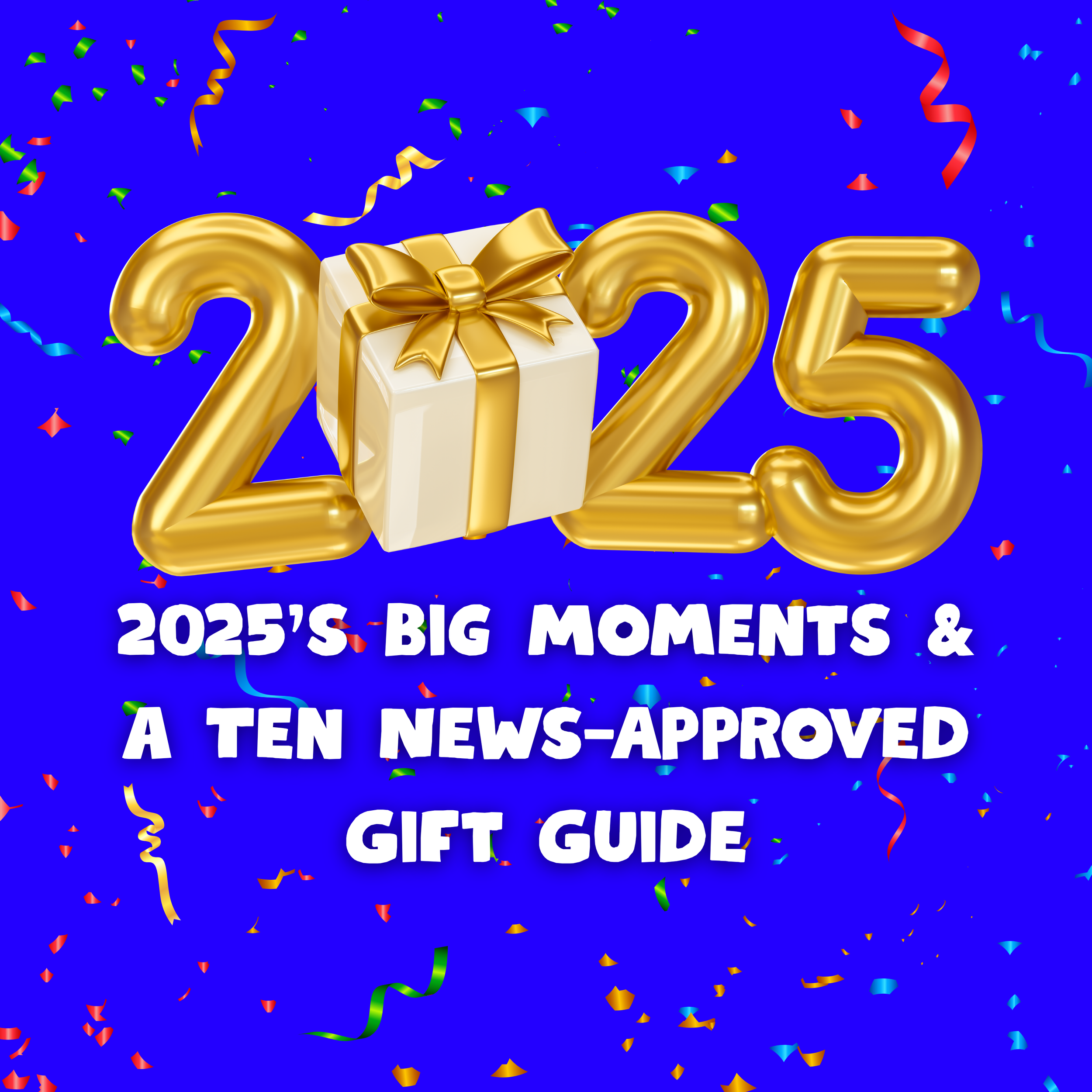 2025’s Big Moments &amp; a Ten News-Approved Gift Guide