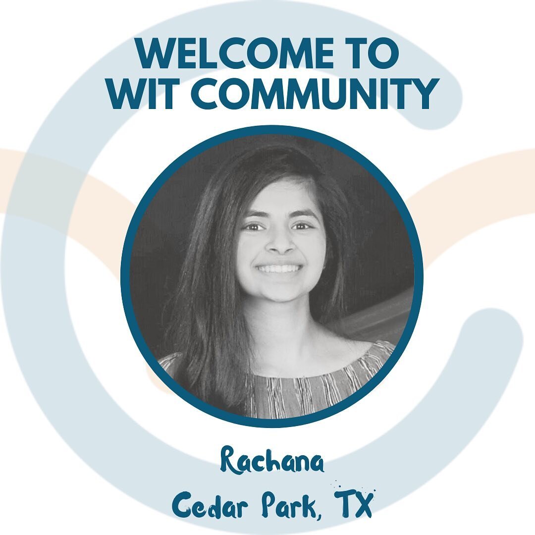 We are excited to welcome Rachana to WIT Community - a membership-based community made up of like-minded teens who are dedicated to making an impact and developing a network of mentors. Rachana wanted to join WC because &quot;I want to connect with e