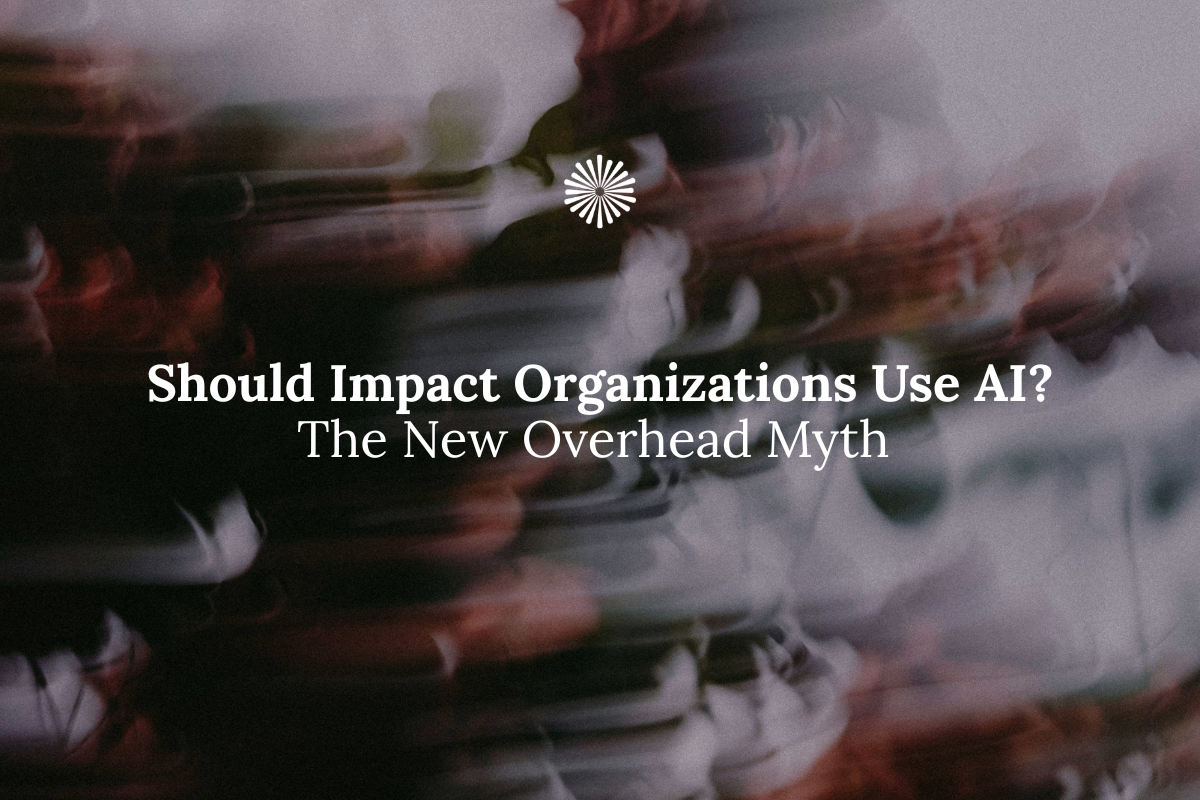 Should Impact Organizations Use AI? The New Overhead Myth