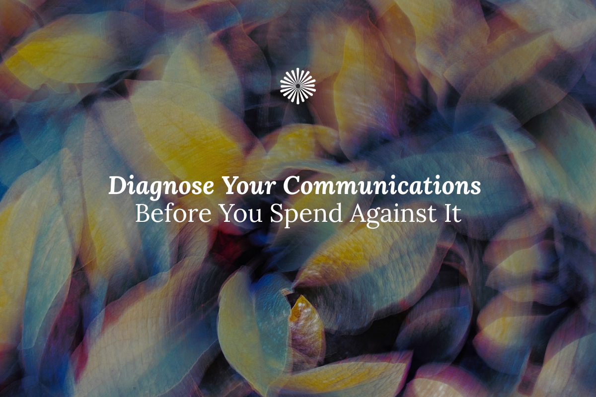 Diagnose Your Communications Before You Spend Against It