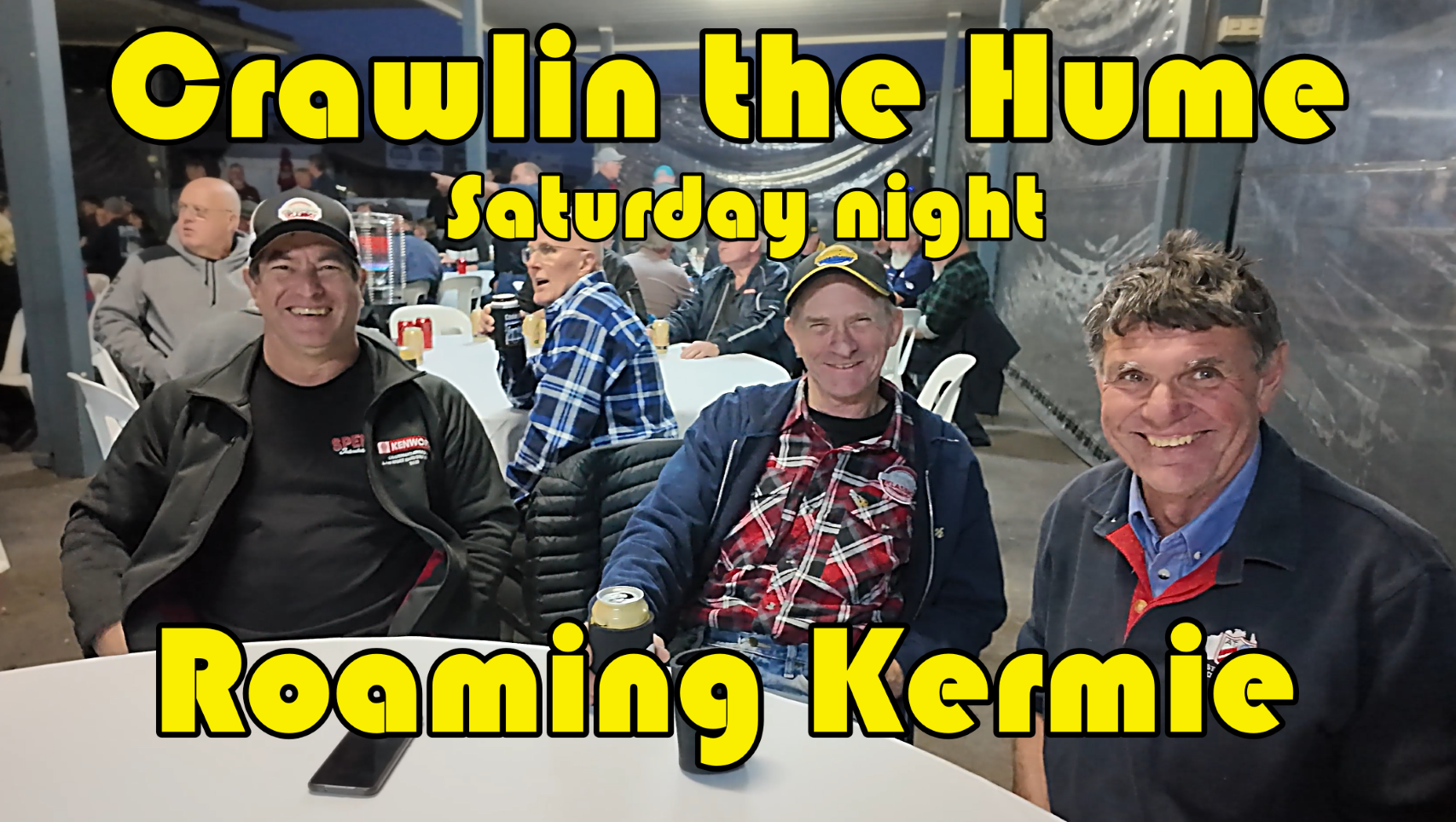 Crawlin the Hume: Saturday night. Roaming Kermie. 