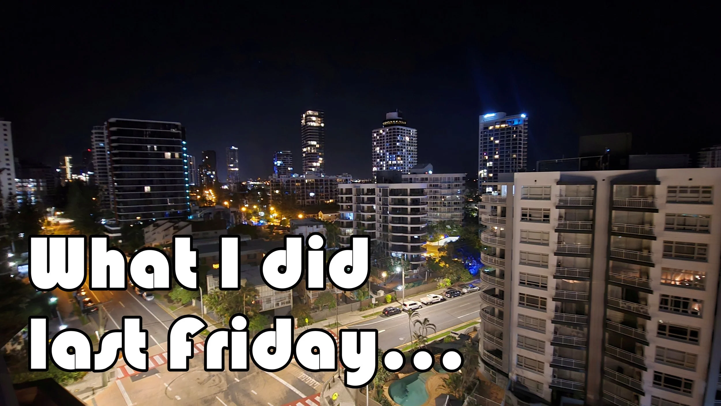 What I did last Friday.