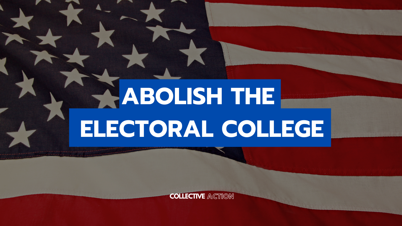 ABOLISH THE ELECTORAL COLLEGE