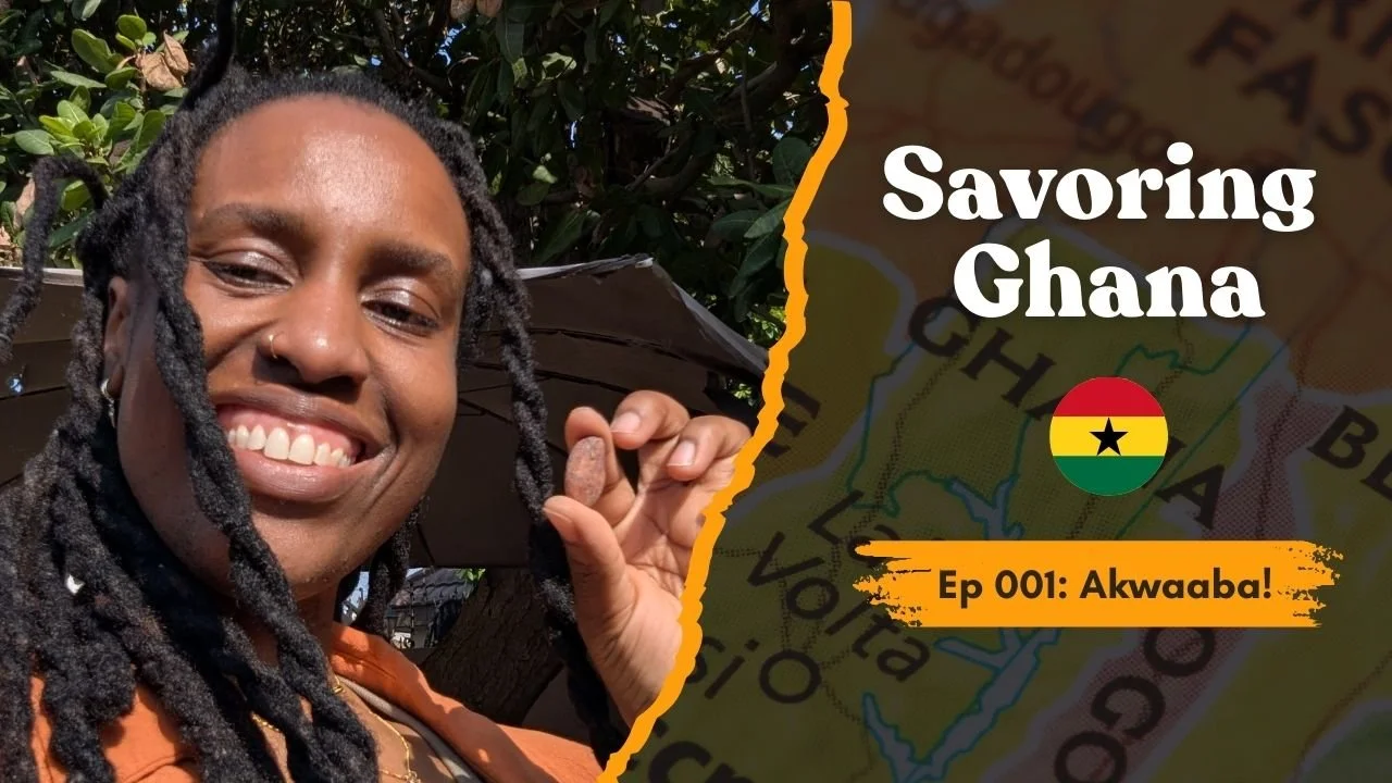 Savoring Ghana Ep 001: Akwaaba!