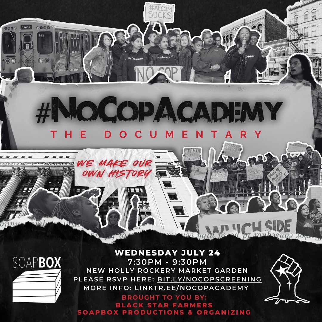 On July 24 at 7:30PM at New Holly Rockery Market Garden, we will host a screening of No Cop Academy, a documentary about Black youth and other youth of color organizers in Chicago mobilizing against Rahm Emanuel&rsquo;s plans to spend $95 million dol