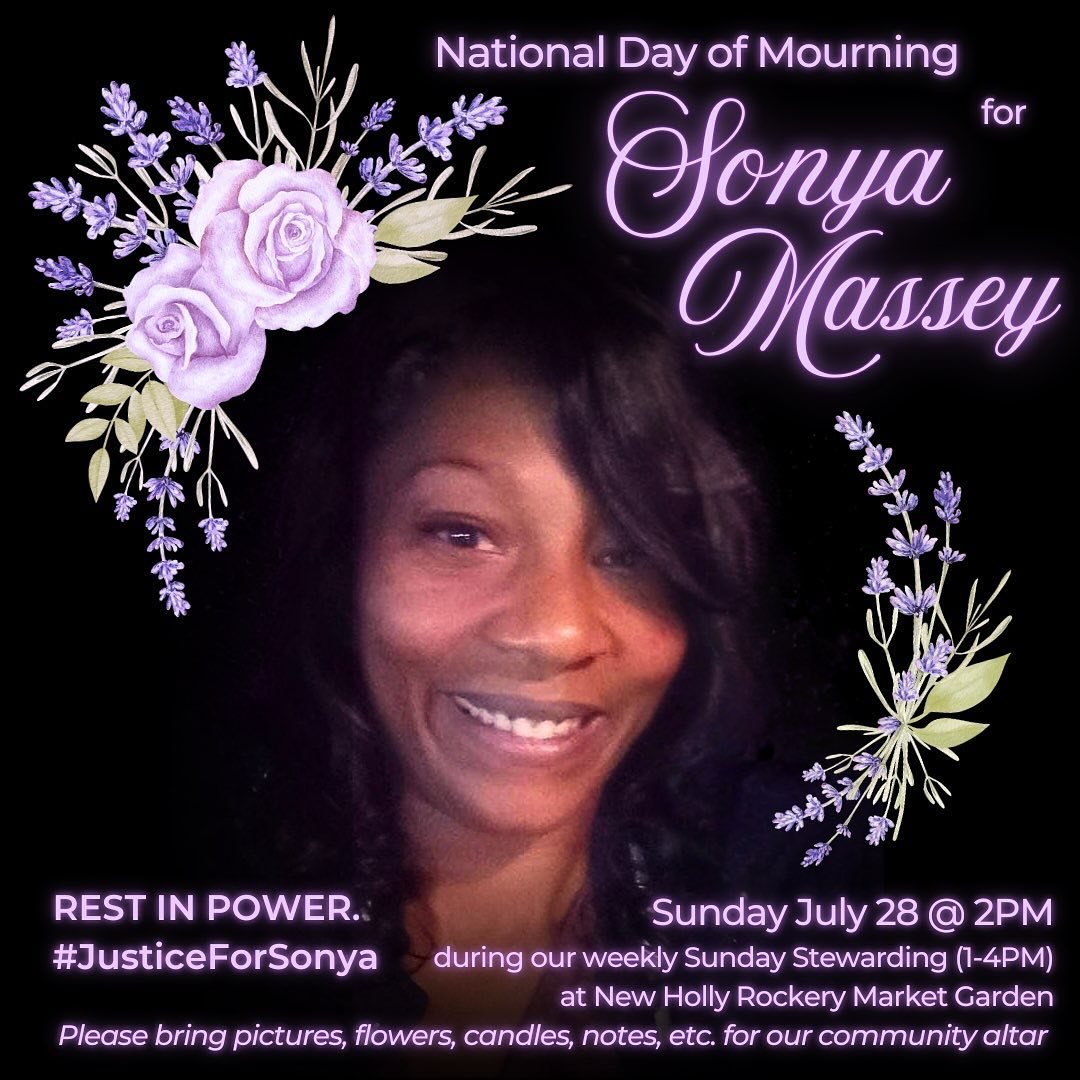 Invitation for New Holly Garden Day TODAY from approx 1-4PM per usual; at 2PM we will join the call from @untilfreedom for a national day of mourning for Sonya Massey and hold vigil and sharing circle while we tend the garden together to make space f