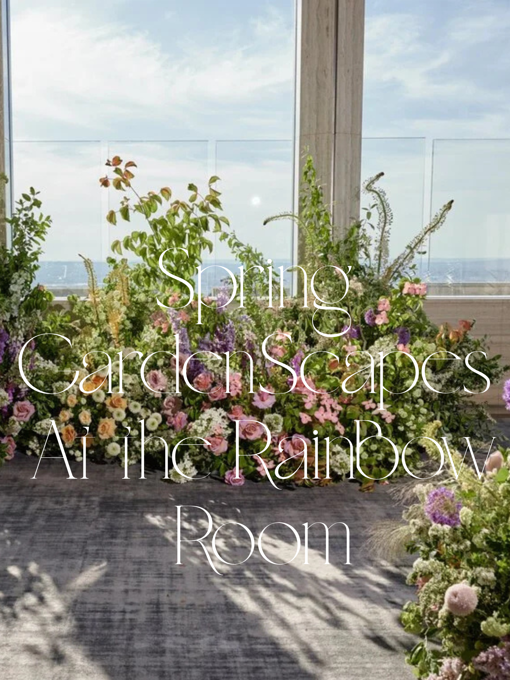 Spring Gardenscape at The Rainbow Room