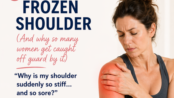 Frozen Shoulder and Menopause: Why Your Shoulder Might Be Shouting at You