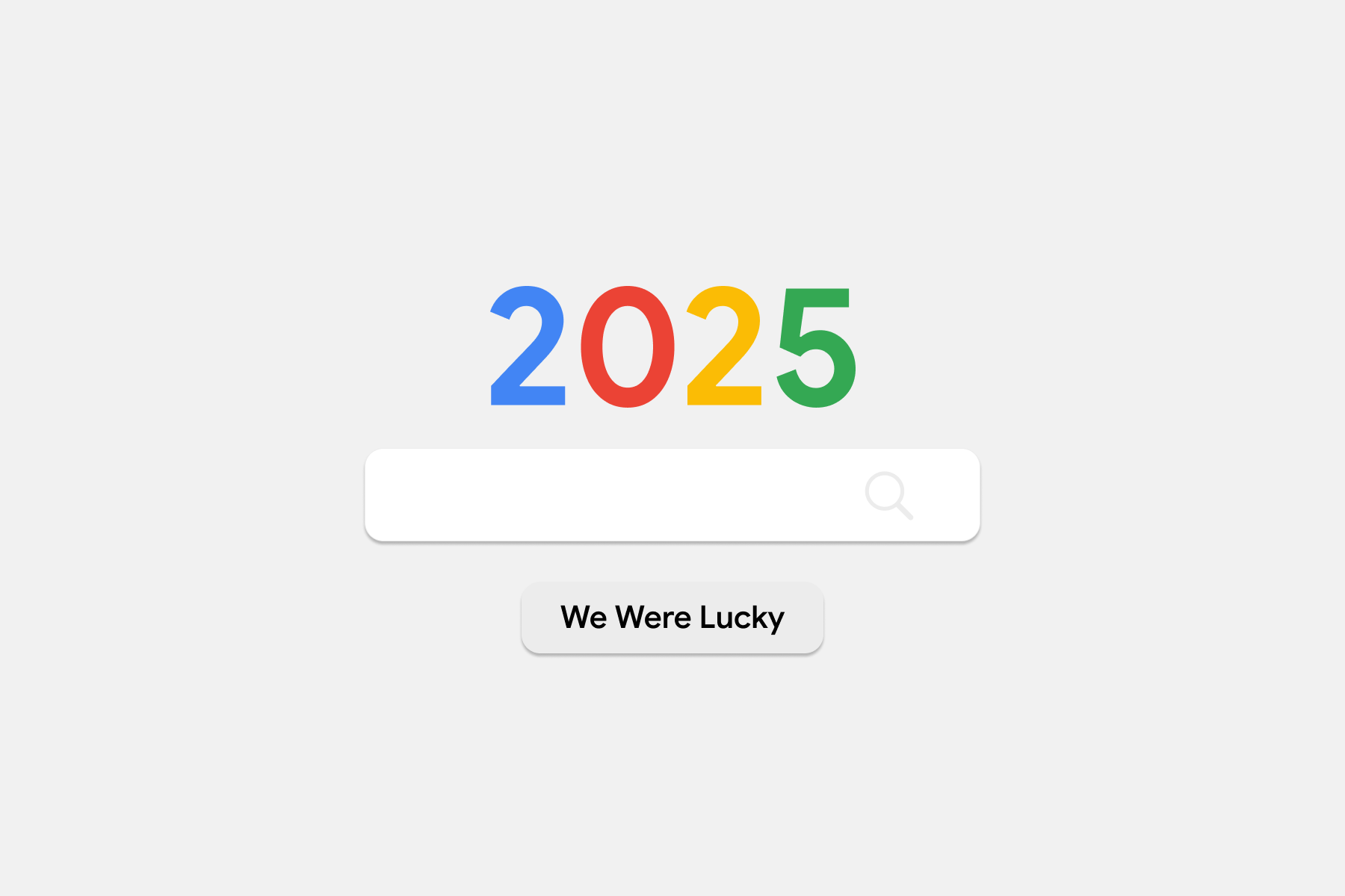 Google startscherm, maar er staat '2025' in plaats van Google. De knopt leest: 'We Were Lucky'.