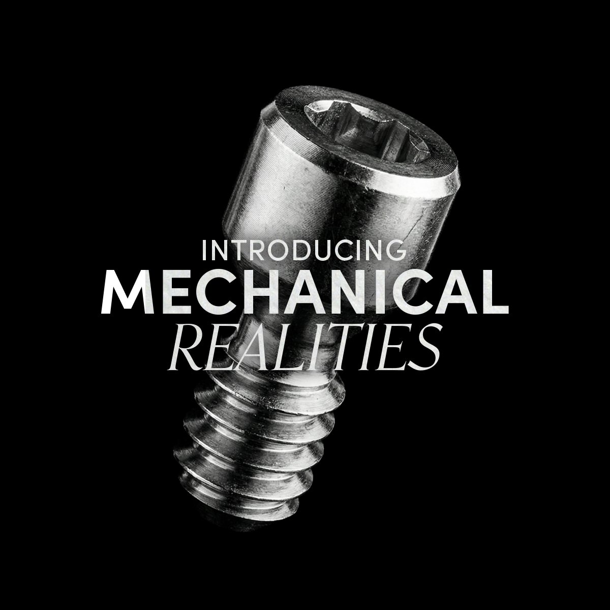 Introducing: Mechanical Realities