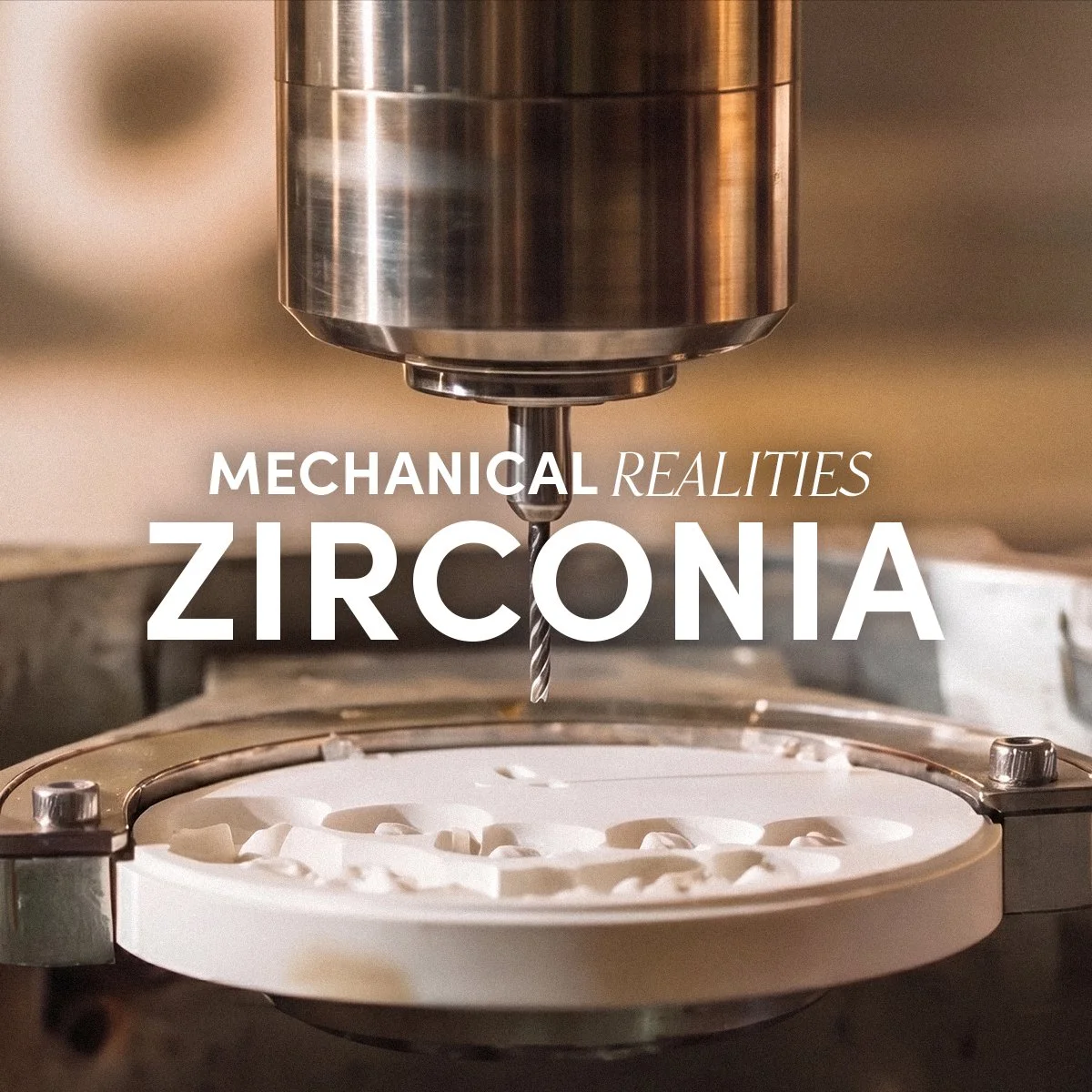 Introducing: Mechanical Realities Zirconia