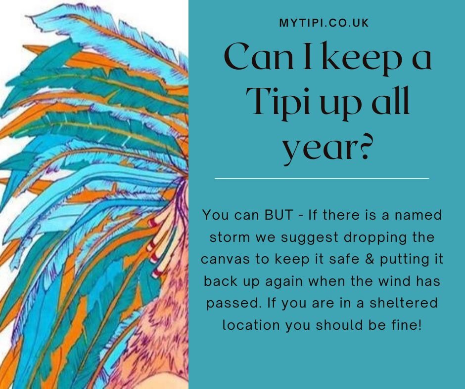 This has to be one of the most asked questions!

Can You Keep a Tipi Up Throughout the Year?

You can BUT - If there is a named storm we suggest dropping the canvas to keep it safe and putting it back up again when the wind has passed, if you are in 