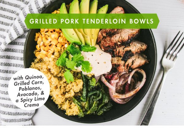 Grilled Pork Tenderloin Bowls with Quinoa, Grilled Corn, Poblanos, Avocado and Spicy Lime Crema