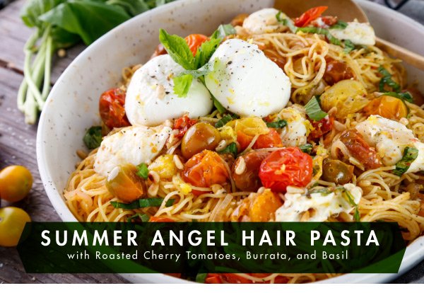 Summer Angel Hair Pasta with Roasted Cherry Tomatoes, Burrata and Basil ...