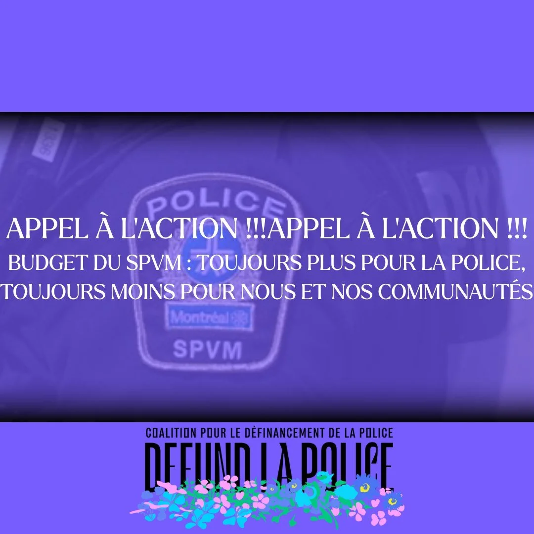 APPEL &Agrave; L'ACTION!!! 

Quand : Mardi 20 janvier 2026, 18h
O&ugrave; : H&ocirc;tel-de-ville de Montr&eacute;al, 275, rue Notre-Dame Est
Sur le web :  ville.montreal.qc.ca/etude-budget-2026

C&rsquo;est refrain chaque ann&eacute;e : le SPVM d&eac