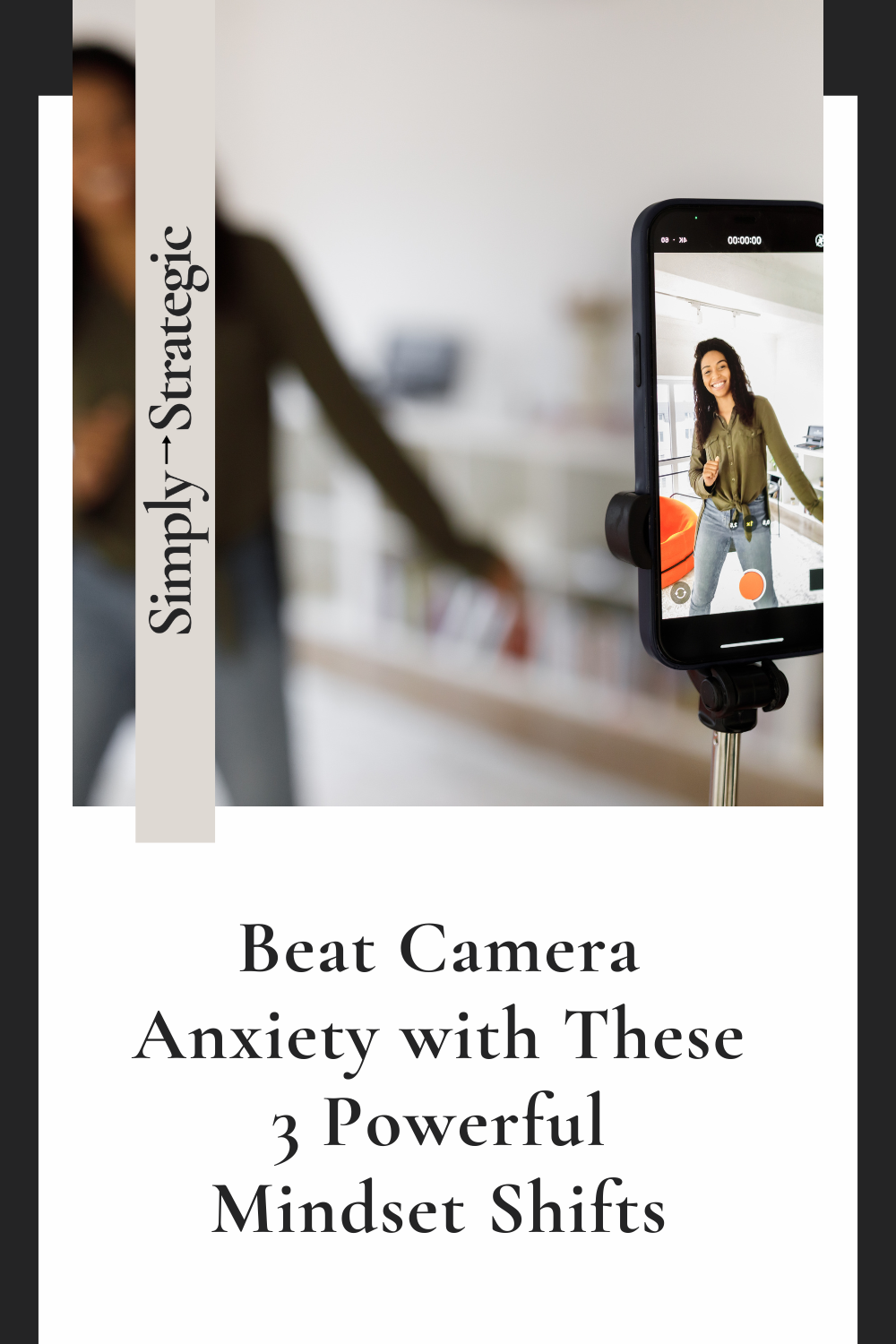 Beat Camera Anxiety with These 3 Powerful Mindset Shifts
