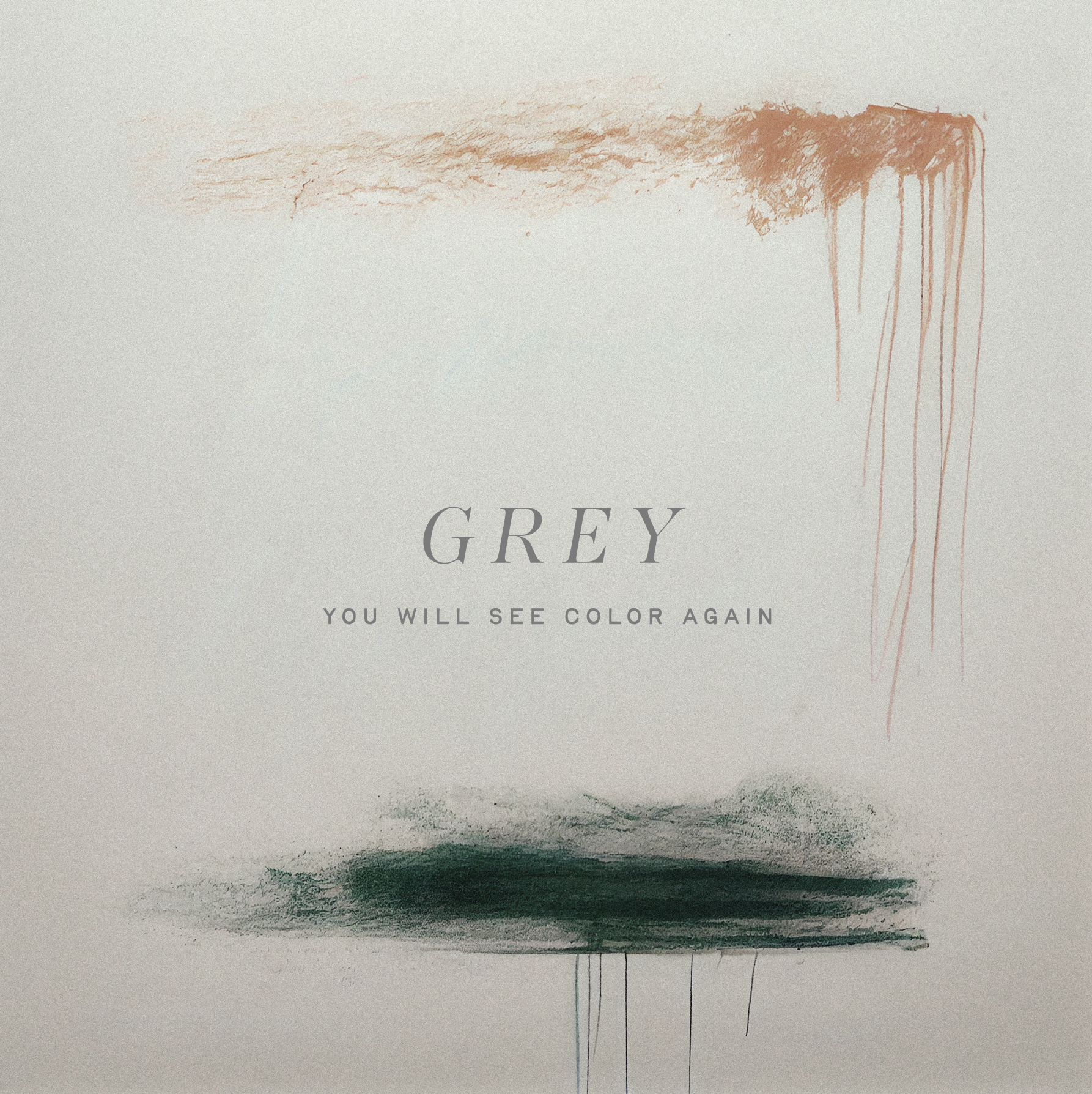 Abstract artwork with a muted background, pinkish streaks on the upper right, dark green and black brushstrokes at the bottom, and the words 'GREY' and 'YOU WILL SEE COLOR AGAIN' in the center.