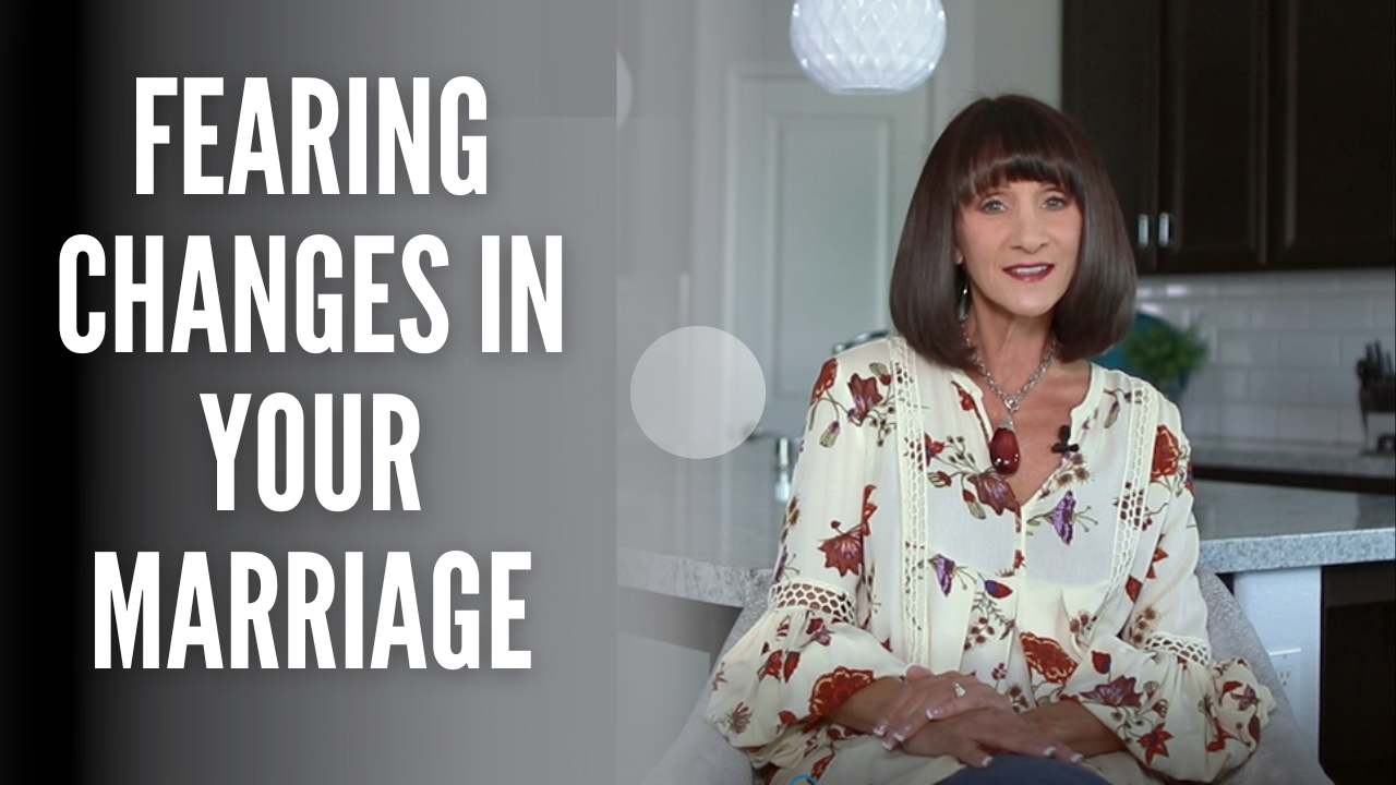 Fearing Changes In Your Marriage