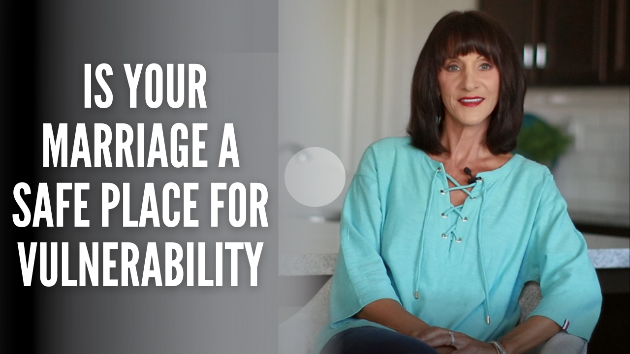 Is Your Marriage A Safe Place For Vulnerability?