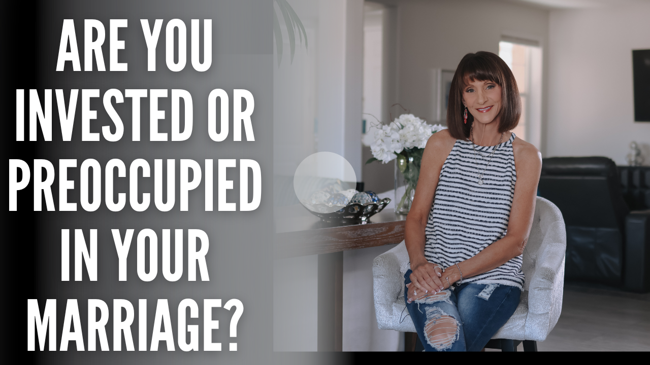 Are you invested or preoccupied in your marriage?