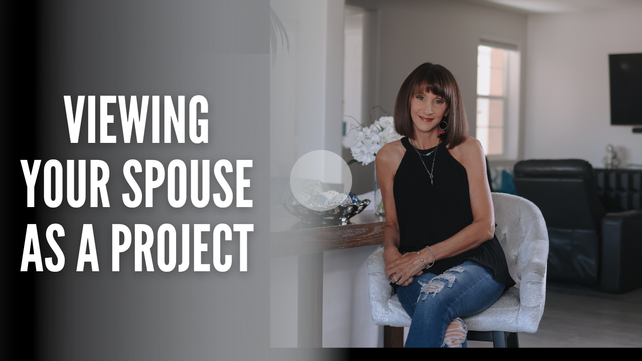 Viewing your spouse as a project
