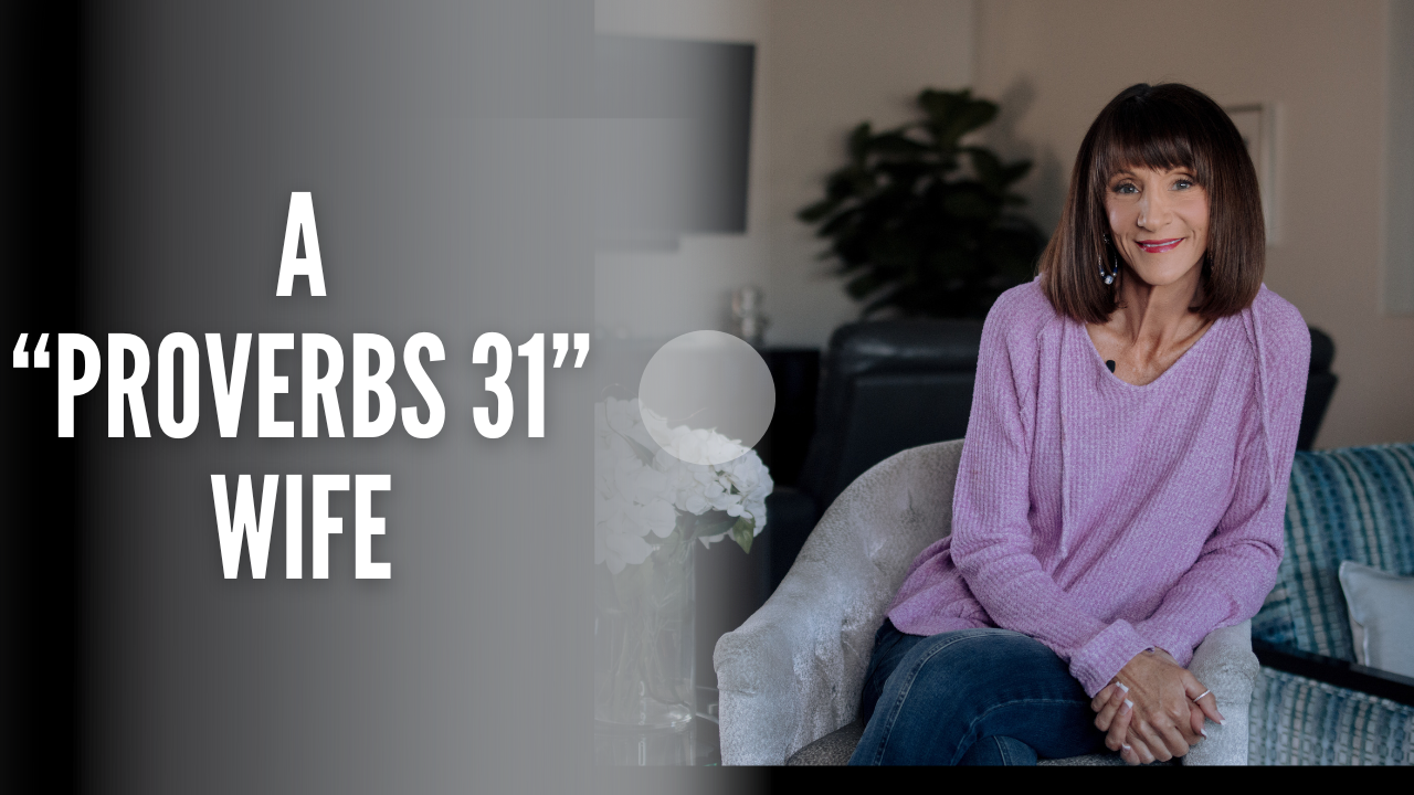 A "Proverbs 31" Wife