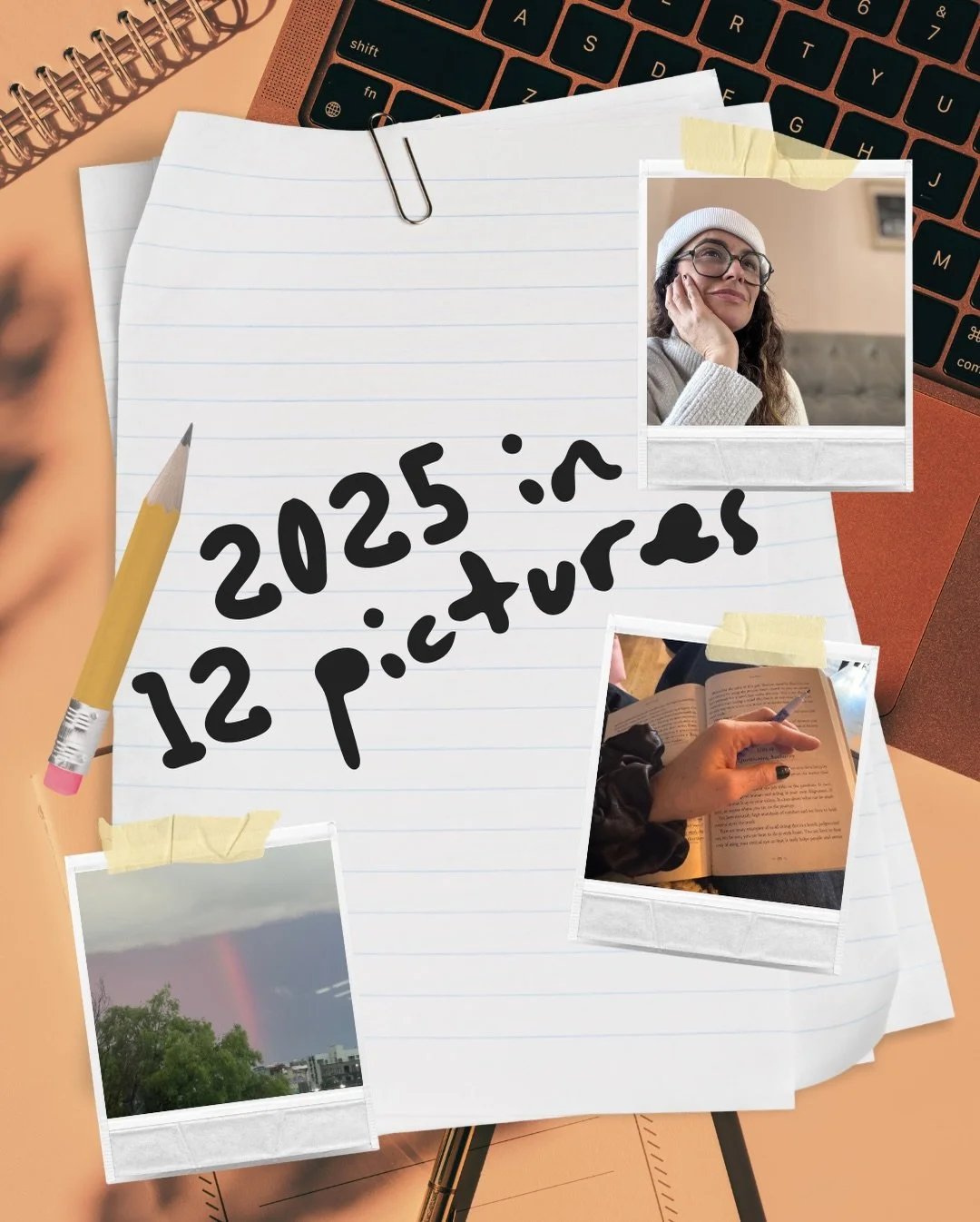 12ish pics of 2025 🙃