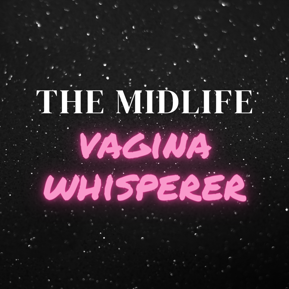The Midlife Vagina Whisperer