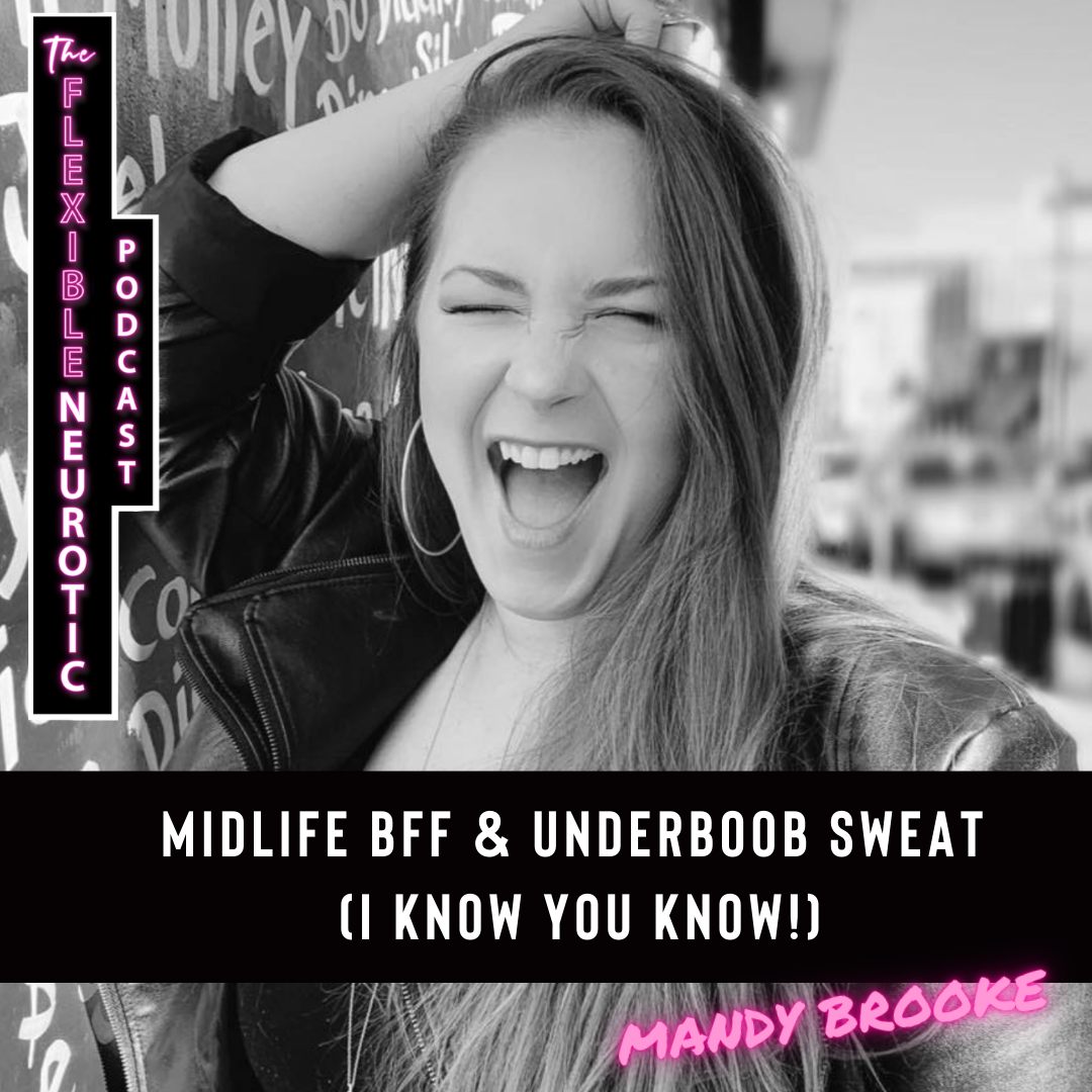 Midlife BFF & Underboob Sweat (I Know You Know!) — The Flexible Neurotic