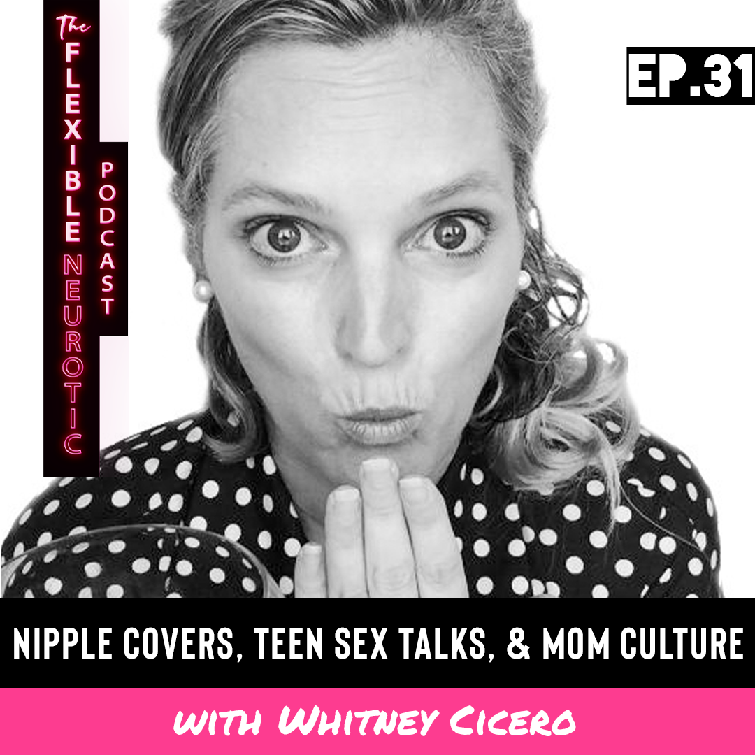1080px x 1080px - 31: Nipple Covers, Teen Sex Talks, & Mom Culture â€” The Flexible Neurotic