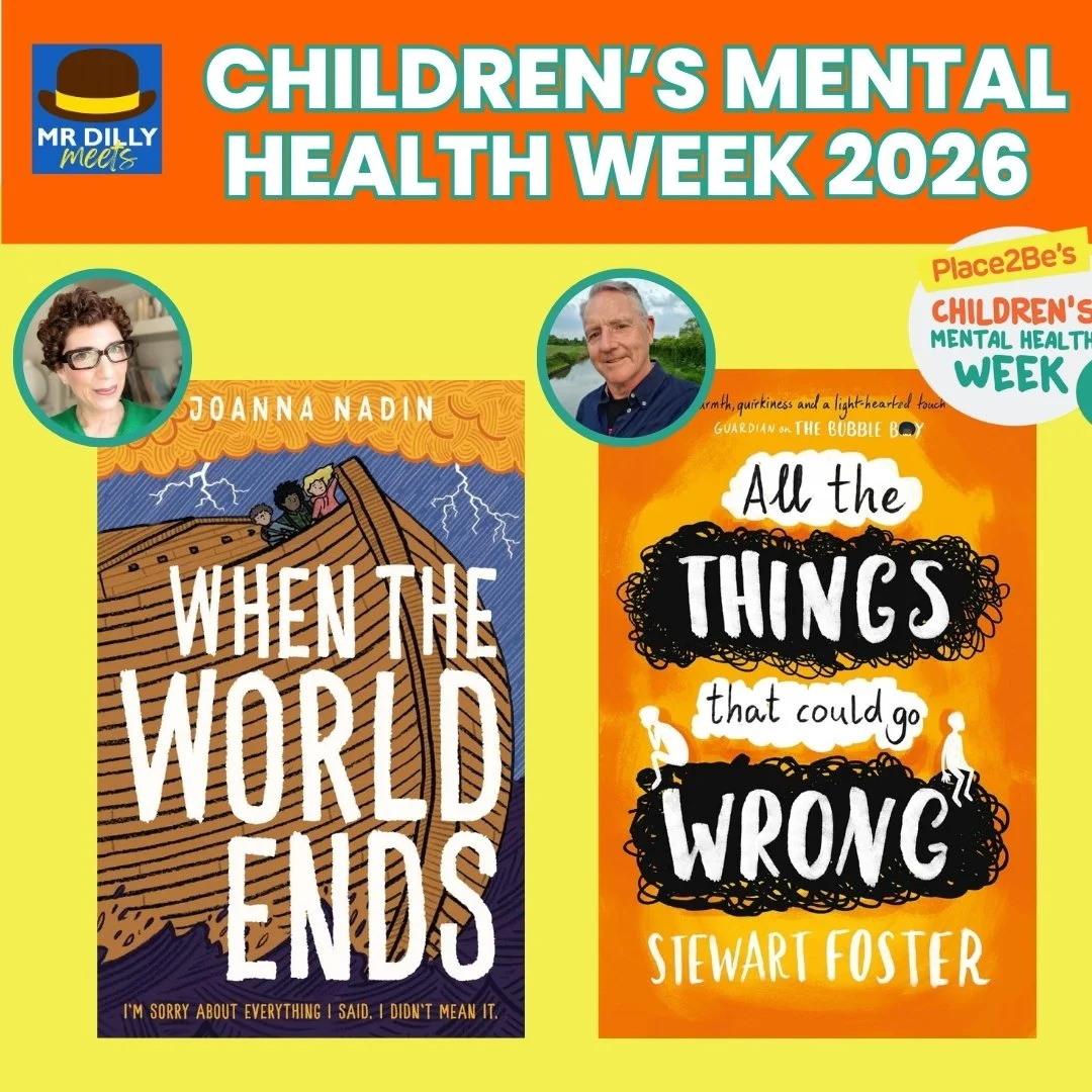 Virtual Author Visit graphic for Children’s Mental Health Week 2026 by Mr Dilly Meets, featuring Joanna Nadin’s When the World Ends and Stewart Foster’s All the Things That Could Go Wrong.