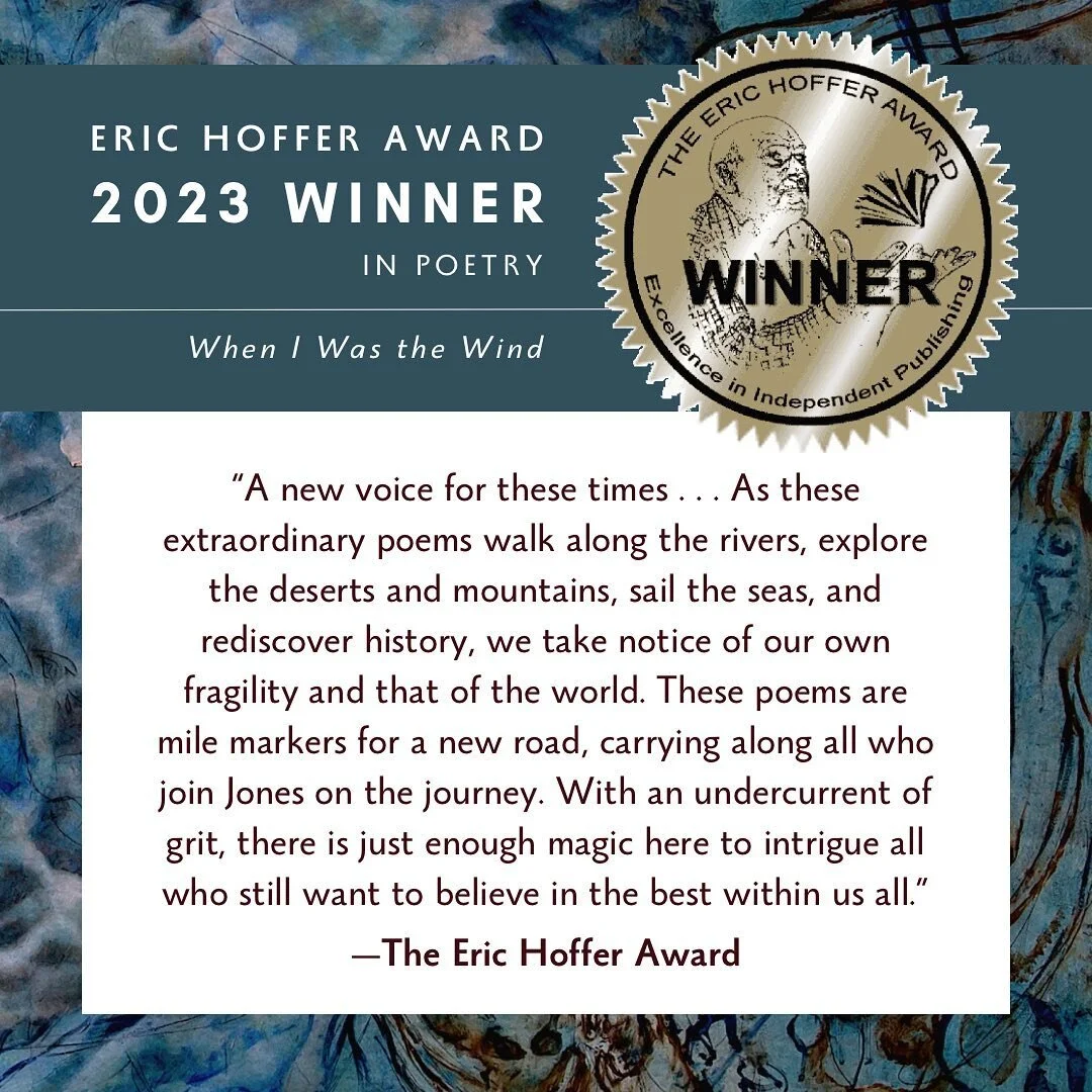 Because sometimes when it rains, it pours, we have more prize news: WHEN I WAS THE WIND has also won this year’s Eric Hoffer Award in poetry.
Cheers to Hannah Lee Jones, whose book is in excellent company among these finalists and was eloquent