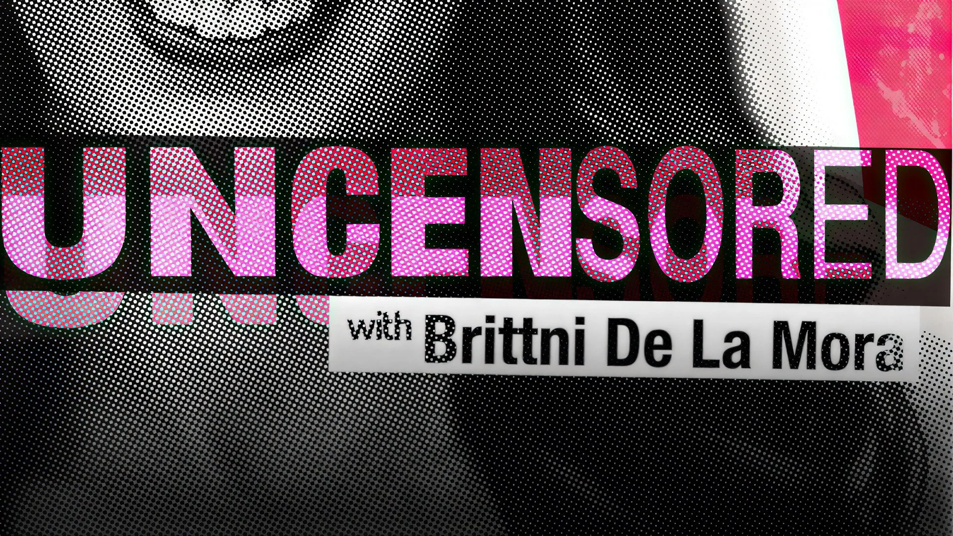Uncensored Podcast, Brittni De La Mora