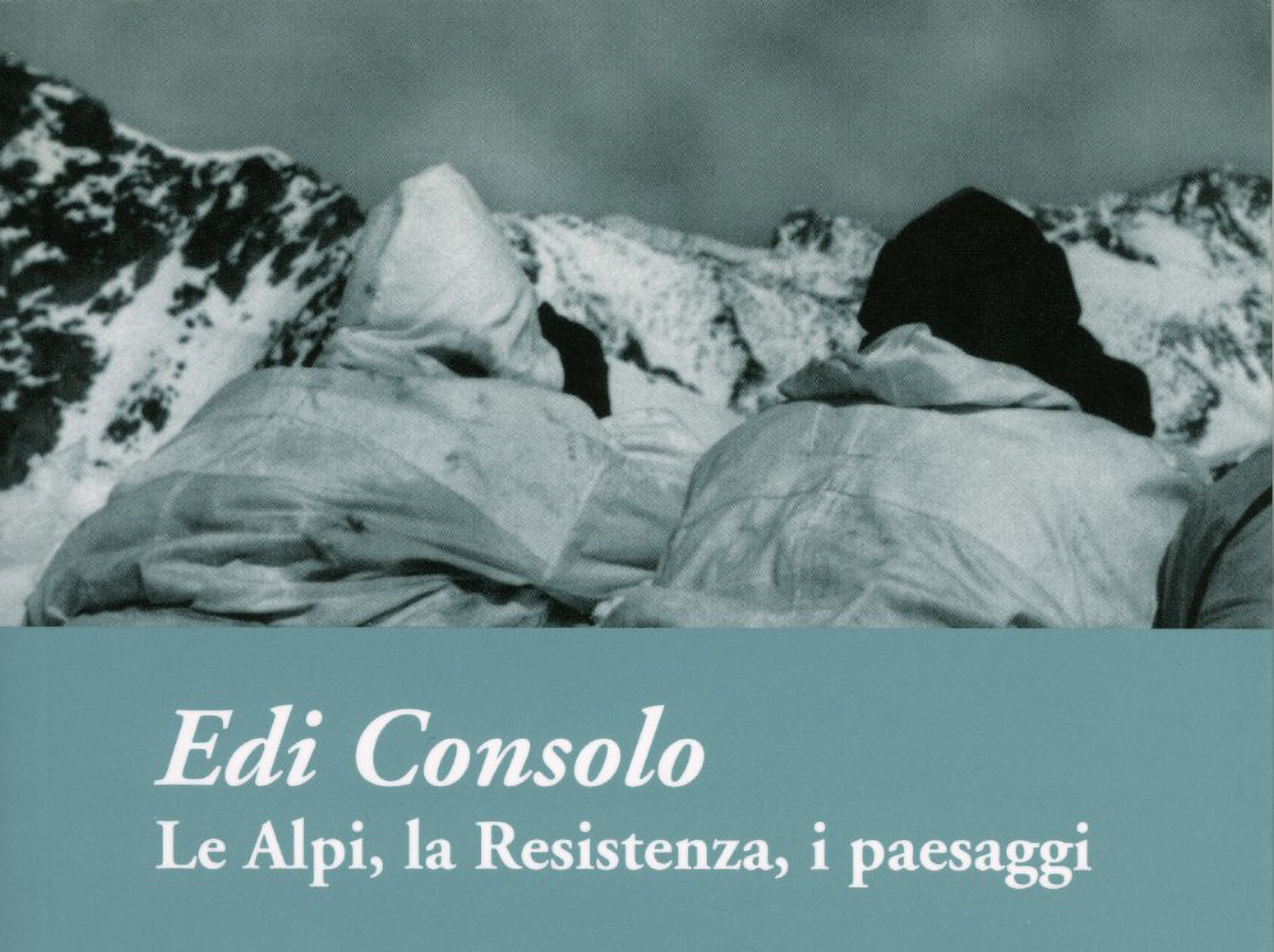 Edi Consolo Le Alpi, la Resistenza, i Paesaggi
