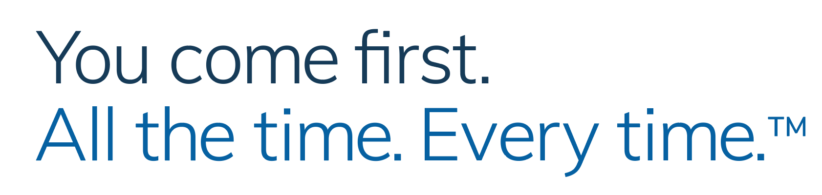 You Come First. All the Time. Every time logo.