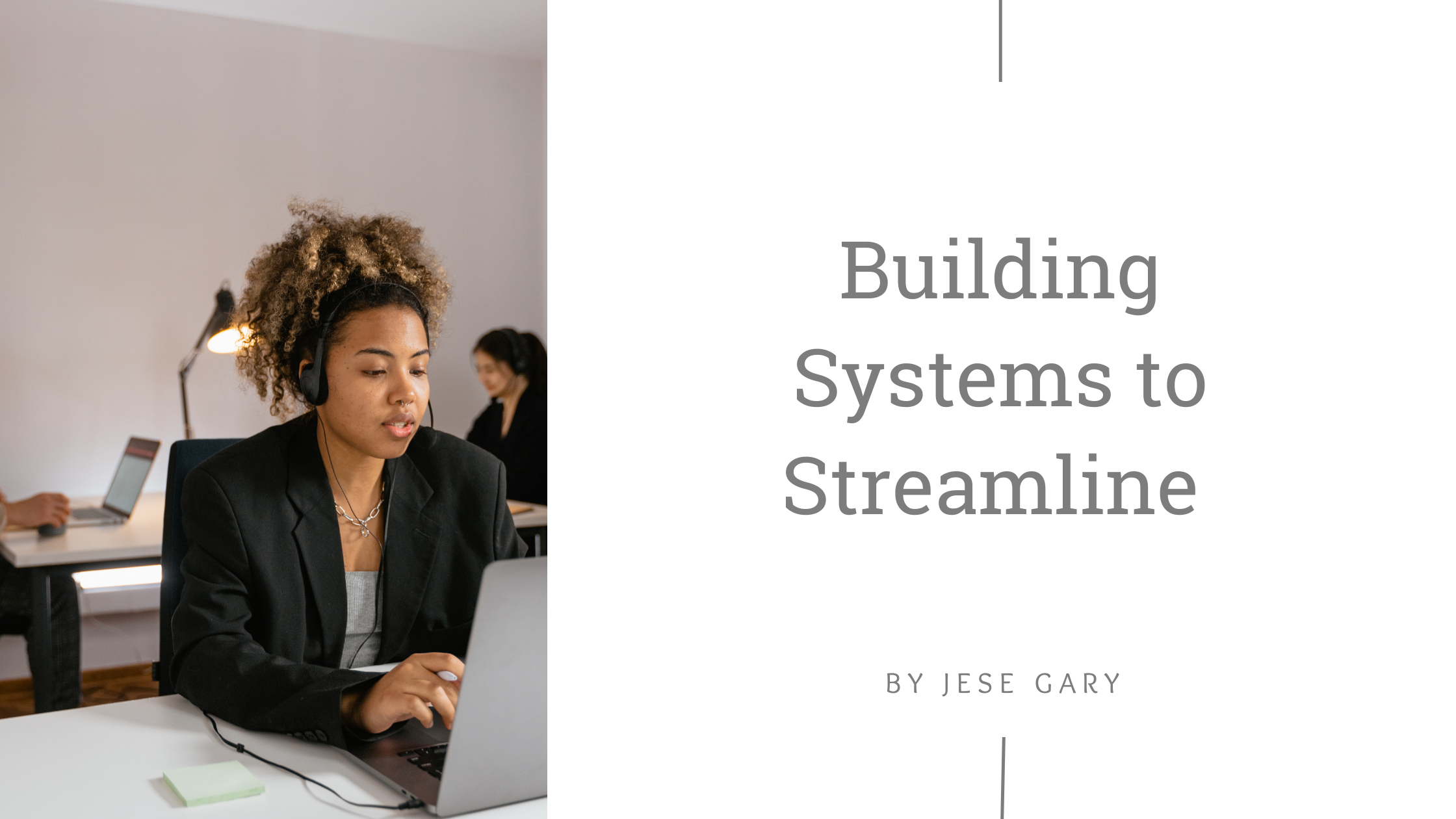 Building Systems to Streamline