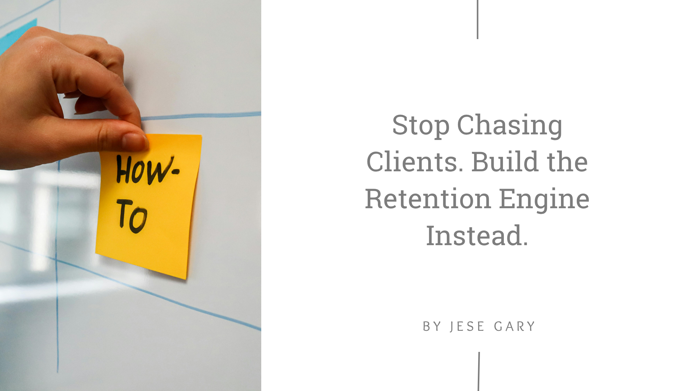 Stop Chasing Clients. Build the Retention Engine Instead.