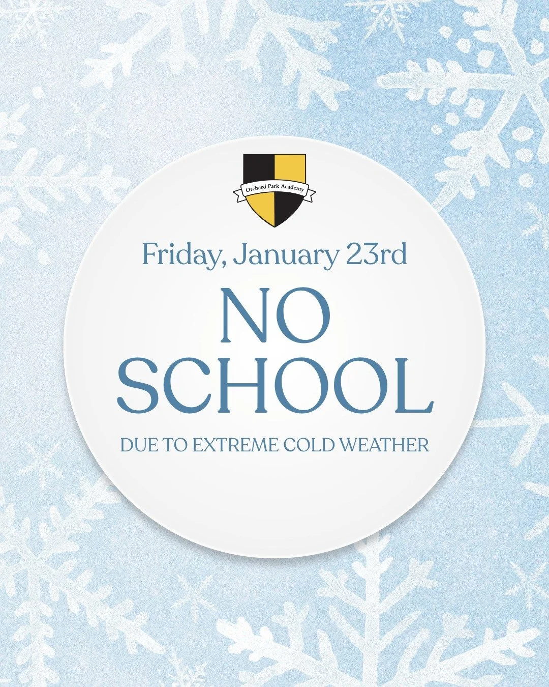 Due to extreme weather Orchard Park Academu will be closed today Friday, January 23rd. Please be sure to check out class dojos pages to complete Blizzard packs or assigned work. Stay safe and warm!