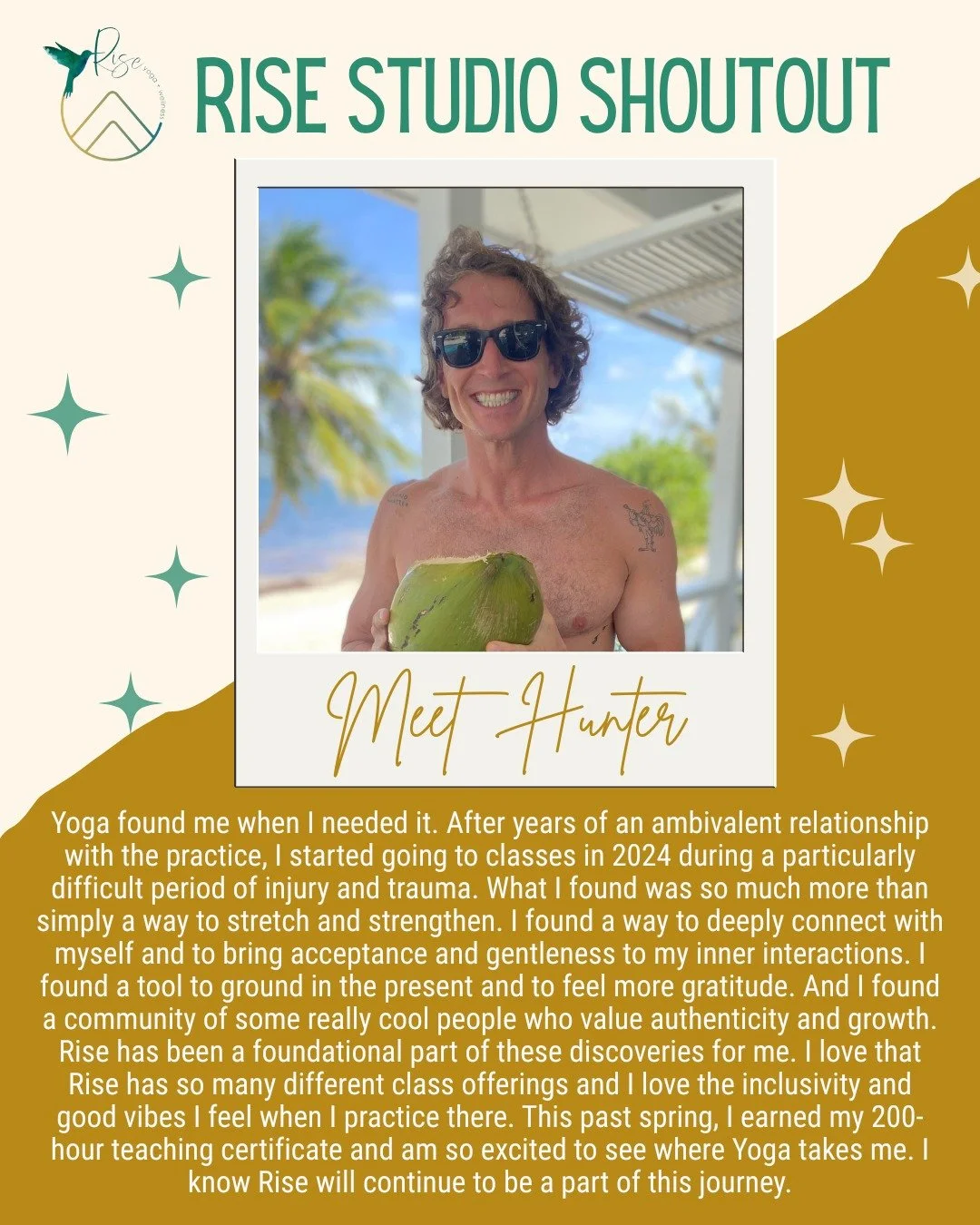 Shout out to Hunter McNichols from our Rise Golden studio!

&ldquo;Yoga found me when I needed it. After years of an ambivalent relationship with the practice, I started going to classes in 2024 during a particularly difficult period of injury and tr