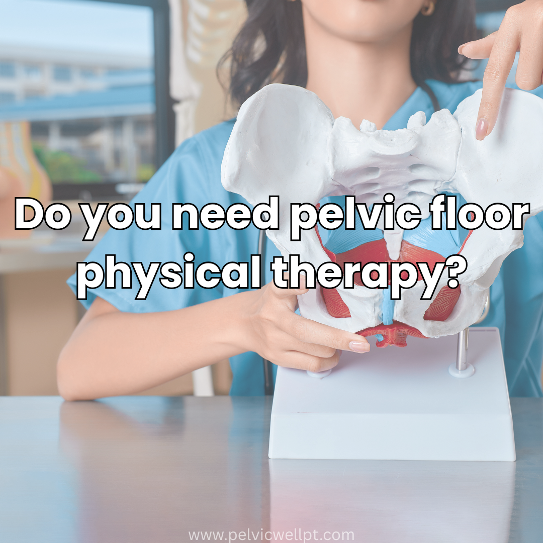 Do I Need Pelvic Floor Physical Therapy? A Helpful Guide for Anyone Wondering If It’s Right for Them