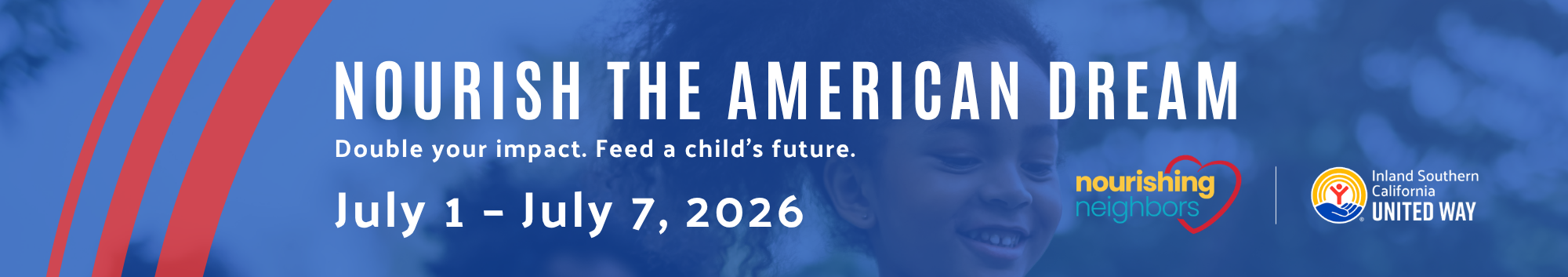 Blue background with three red curved lines and photo of child, logos for United Way and Nourishing Neighbors, and text that reads "Nourish the American Dream: Double your impact. Feed a child's future. July 1 to July 7, 2026"