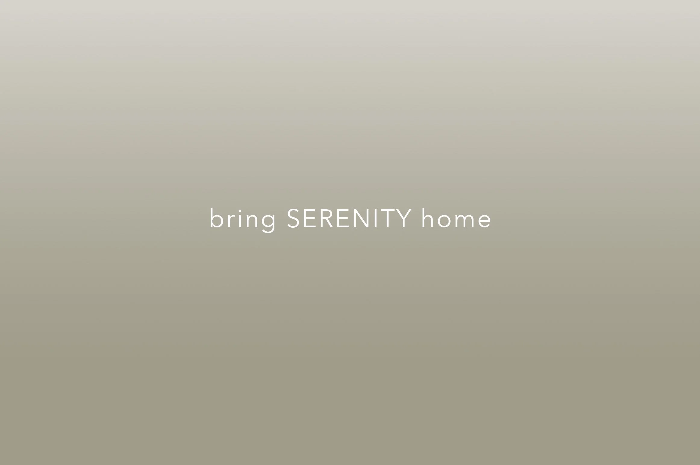 Text on a beige background that reads 'bring SERENITY home'