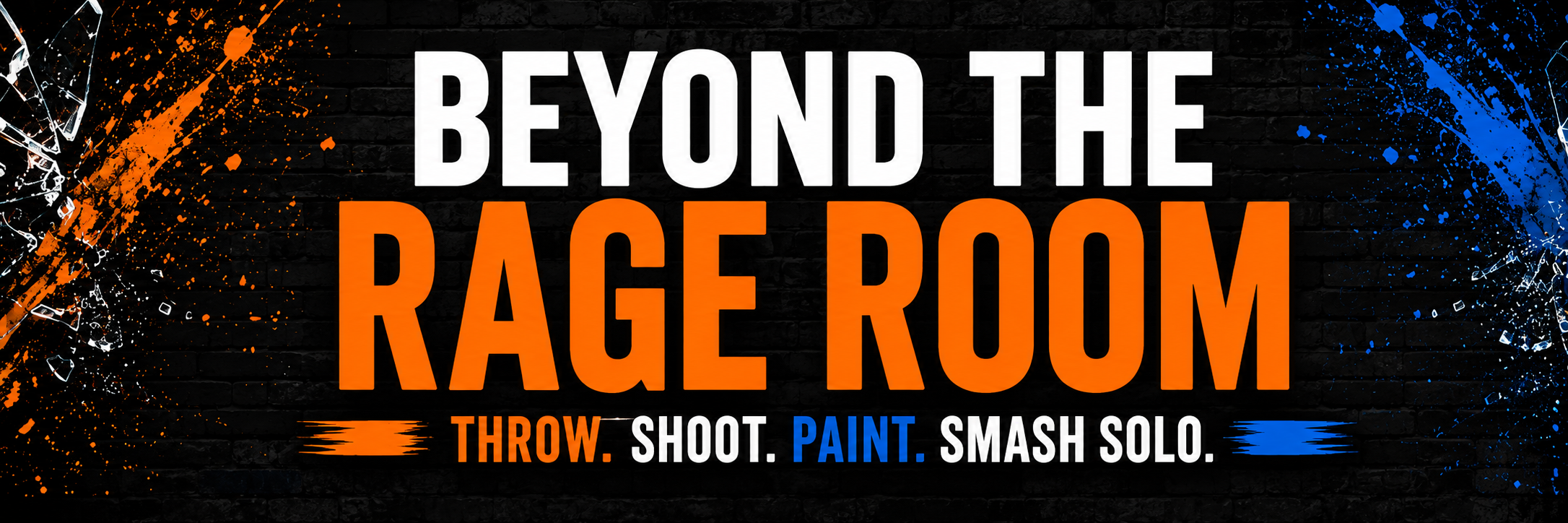 Promo poster for beyond the rage room, featuring black brick wall background with orange and blue paint splashes, and white and orange bold text promoting activities like throw, shoot, paint, smash solo.