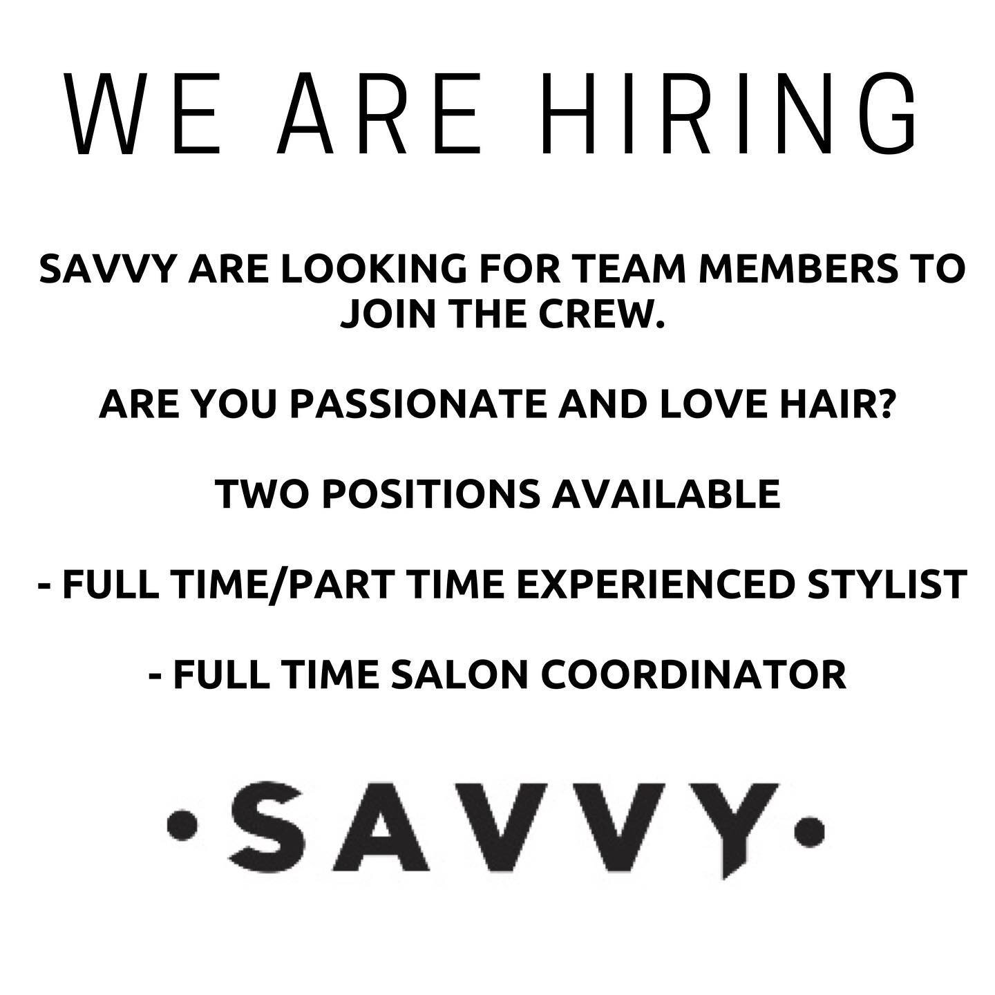 Apply in person @1/105 Mulgrave Road or email resume to Jo @ info@savvyhair.com